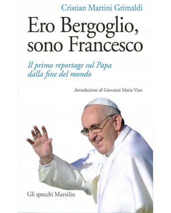 C.M.Grimaldi:ero Bergoglio sono Francesco ed.Marsilio NUOVO A73