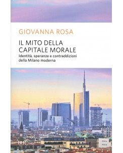 Giovanni Rosa:il mito della capitale morale Milano moderna NUOVO sconto 50% A76