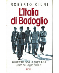Roberto Ciuni : l'Italia di Badoglio 8 set 1943 5 giu 1944 ed. Rizzoli A90