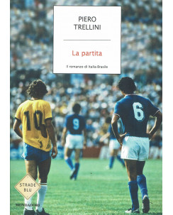 Piero Trellini : la partita il romanzo di Italia Brasile ed. Mondadori A84